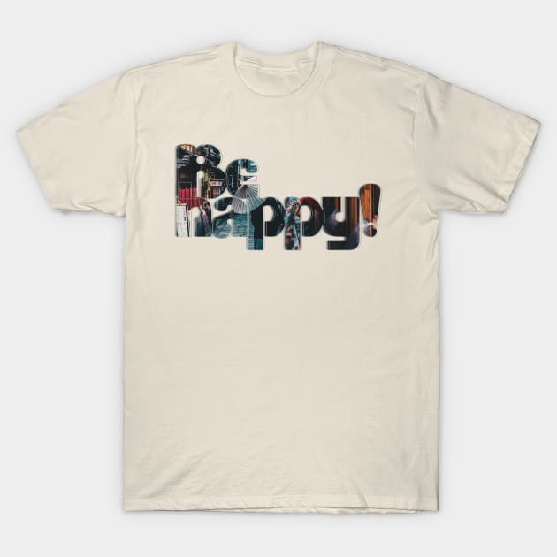 Be happy! T-Shirt by afternoontees